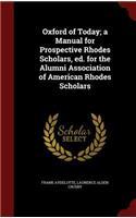 Oxford of Today; A Manual for Prospective Rhodes Scholars, Ed. for the Alumni Association of American Rhodes Scholars