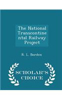 The National Transcontinental Railway Project - Scholar's Choice Edition