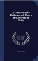 Treatise on the Mathematical Theory of the Motion of Fluids