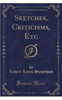 Sketches, Criticisms, Etc (Classic Reprint): (English)
