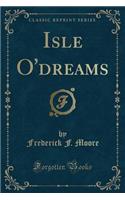 Isle O'Dreams (Classic Reprint)