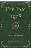 The Iris, 1908 (Classic Reprint)