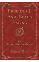 Prue and I, And, Lotus Eating (Classic Reprint)