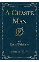 A Chaste Man (Classic Reprint)