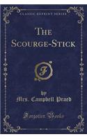 The Scourge-Stick (Classic Reprint): (English)