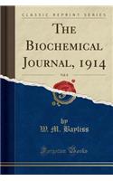 The Biochemical Journal, 1914, Vol. 8 (Classic Reprint)