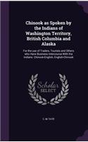 Chinook as Spoken by the Indians of Washington Territory, British Columbia and Alaska