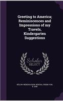 Greeting to America; Reminiscences and Impressions of my Travels, Kindergarten Suggestions