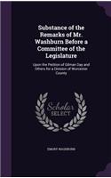 Substance of the Remarks of Mr. Washburn Before a Committee of the Legislature: Upon the Petition of Gilman Day and Others for a Division of Worcester County(English)