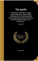 The Apollo: A Collection of the Most Popular Songs, Recitations, Duets, Glees, Choruses, &c. &c. Intermixed With Many Originals, and Some of the Most Favorite o(English)