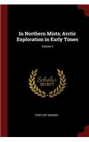 In Northern Mists; Arctic Exploration in Early Times; Volume 2