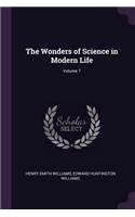 The Wonders of Science in Modern Life; Volume 7