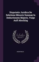 Disputatio Juridica De Solutione Minoris Summæ In Deductionem Majoris, Vulgo Auff Abschlag