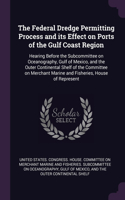 Federal Dredge Permitting Process and its Effect on Ports of the Gulf Coast Region: Hearing Before the Subcommittee on Oceanography, Gulf of Mexico, and the Outer Continental Shelf of the Committee on Merchant Marine and Fisheries, 