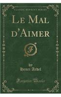 Le Mal d'Aimer (Classic Reprint)