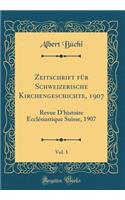Zeitschrift Fï¿½r Schweizerische Kirchengeschichte, 1907, Vol. 1: Revue d'Histoire Ecclï¿½siastique Suisse, 1907 (Classic Reprint)