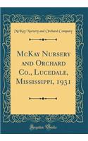 McKay Nursery and Orchard Co., Lucedale, Mississippi, 1931 (Classic Reprint)