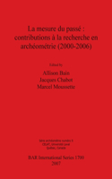 Mesure Du Passe: Contributions a la Recherche En Archeometrie 2000-2006