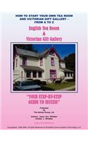 How to Start Your Own Tea Room and Victorian Gift Gallery - From a - Z