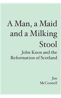 A Man, a Maid and a Milking Stool: John Knox and the Reformation of Scotland(English)