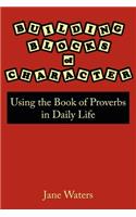 Building Blocks of Character: Using the Book of Proverbs in Daily Life