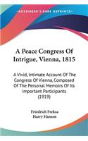 Peace Congress Of Intrigue, Vienna, 1815