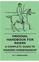 Original Handbook For Riders - A Complete Guide To Modern Horsemanship