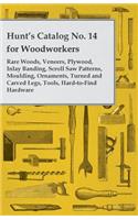 Hunt's Catalog No. 14 for Woodworkers - Rare Woods, Veneers, Plywood, Inlay Banding, Scroll Saw Patterns, Moulding, Ornaments, Turned and Carved Legs,