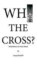 Why the Cross?: Meditations for Holy Week