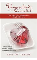 Unresolved; Still Controlled: The Extreme Makeover: Soul Edition