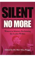 Silent No More: Women in Ministry Reclaiming the Leader Within