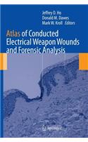 Atlas of Conducted Electrical Weapon Wounds and Forensic Analysis