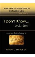 I Don't Know... Ask Her