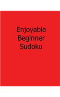 Enjoyable Beginner Sudoku: 80 Easy to Read, Large Print Sudoku Puzzles