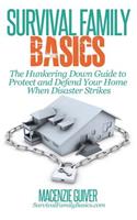 The Hunkering Down Guide to Protect and Defend Your Home When Disaster Strikes: (Survival Family Basics - Prepper's Survival Handbook)