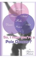 So I hear you're a Pole Dancer?: (English)