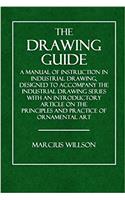 The Drawing Guide: A Manual of Instruction in Industrial Drawing, Designed to Accompany the Industrial Drawing Series with an Introductory Article on the Principles and Practice of Ornamental Art