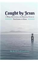 Caught by Jesus: 6-Week Devotional & Personal Study in The Gospel of Mark