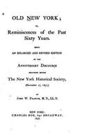 Old New York, Or, Reminiscences of the Past Sixty Years. Being an Enlarged and Revised Edition