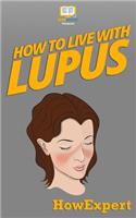 How To Live With Lupus