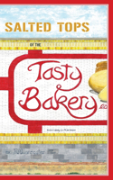 Salted Tops of the Tasty Bakery