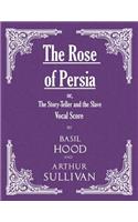 The Rose of Persia; or, The Story-Teller and the Slave (Vocal Score)