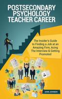 Postsecondary Psychology Teacher Career (Special Edition): The Insider's Guide to Finding a Job at an Amazing Firm, Acing the Interview & Getting Promoted: The Insider's Guide to Finding a Job at an Amazing Firm, Acing the Interview & Getting Promoted