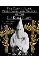 The Oaths, Signs, Ceremonies and Objects of the Ku-Klux-Klan.