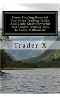 Forex Trading: Revealed Top Forex Trading Tricks And Little Know Powerful But Simple Trading Tips To Forex Millionaire: Forex Weird Tricks Not To Be Missed Dirty T