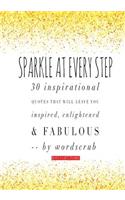 Sparkle at Every Step: 30 inspirational quotes that will leave you feeling inspired, enlightened and fabulous