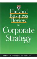 Harvard Business Review on Corporate Strategy