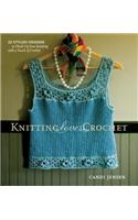 Knitting Loves Crochet: 22 Stylish Designs to Hook Up Your Knitting with a Touch of Crochet