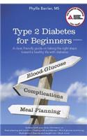 Type 2 Diabetes for Beginners: A Clear, Friendly Guide on Taking the Right Steps Toward a Healthy Life with Diabetes