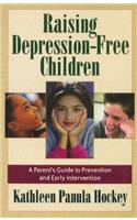 Raising Depression-Free Children: A Parent's Guide to Prevention and Early Intervention